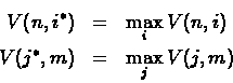 \begin{eqnarray*}V(n, i^{*}) &=& \max_{i} V(n,i)\\
V(j^{*}, m) &=& \max_{j} V(j, m)
\end{eqnarray*}