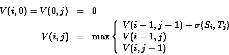 \begin{eqnarray*}V(i,0)=V(0,j)&=&0\\
V(i,j) &=& \max \left\{\begin{array}{lll}
...
...+\sigma(S_i,T_j)\\
V(i-1,j)\\
V(i ,j-1)
\end{array} \right.
\end{eqnarray*}