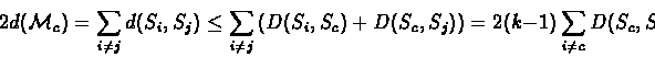 \begin{displaymath}2d({{\cal M}}_c) = \sum_{i \ne j} d( S_i, S_j ) \leq \sum_{i ...
...S_c, S_j)} \right) = 2 ( k - 1) \sum_{i \ne c} D(S_c,
S_i)
\end{displaymath}