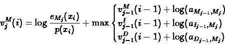 \begin{displaymath}v^{M}_{j}(i) = \log\frac{e_{M_{j}}(x_{i})}{p(x_{i})} + \max
...
... \\
v^{D}_{j-1}(i-1)+\log(a_{D_{j-1},M_{j}})
\end{cases}
\end{displaymath}