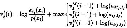 \begin{displaymath}v^{I}_{j}(i) = \log\frac{e_{I_{j}}(x_{i})}{p(x_{i})} + \max
...
...j}}) \\
v^{D}_{j}(i-1)+\log(a_{D_{j},I_{j}})
\end{cases}
\end{displaymath}