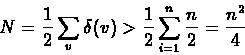 \begin{displaymath}N = \frac{1}{2} \sum_{v} \delta (v) > \frac{1}{2} \sum_{i = 1}^{n} \frac{n}{2}
= \frac{n^2}{4}
\end{displaymath}